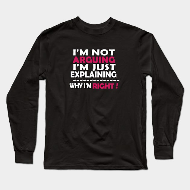 I'm Not Arguing I'm Just Explaining Why I'm Right Long Sleeve T-Shirt by Souna's Store